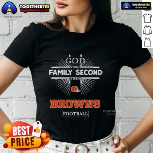 Original Cleveland Browns God First Family Second Then Browns Football ladies tee, showcasing team spirit and style.