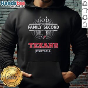 Alt Text: Official Houston Texans hoodie featuring God First, Family Second, Then Texans Football design. Perfect for fans!
