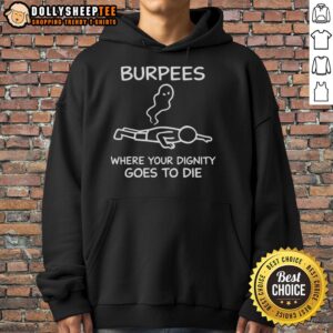 Original Burpees Where Your Dignity Goes To Die Hoodie in black, featuring bold graphic design for fitness enthusiasts.