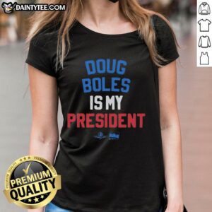Awesome Doug Boles Is My President red, white, and blue ladies tee showcasing patriotic style and support.