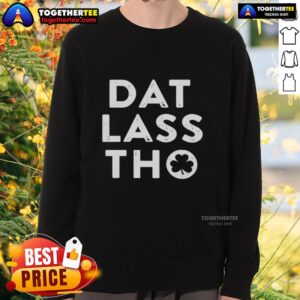 Hot Dat Lass Tho St. Patrick's Day Shamrock Sweatshirt featuring a festive green shamrock design, perfect for celebrations.