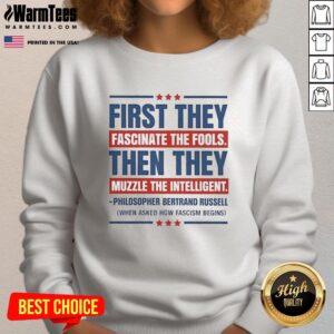 Alt Text: Nice sweatshirt featuring the phrase 'First they fascinate the fools, then they muzzle the intelligent.'