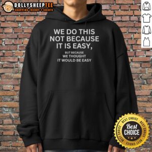 Awesome motivational flag hoodie with inspiring quote: 'We Do This Not Because It Is Easy' for motivation and style.