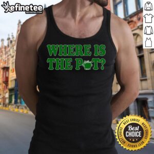 Nice Where Is The Pot Gold Shamrock Funny St Patricks Day T-Shirt - Image 4