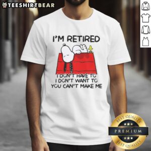 Alt Text: Awesome Snoopy Woodstock T-Shirt with 'I'M Retired I Don'T Have To I Don'T Want To You Can'T Make Me' quote