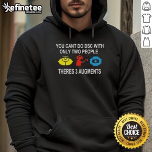 Official You Can't Do DSC With Only Two People Hoodie featuring three augments design on a stylish black background.