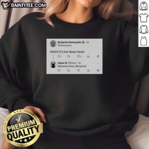 Alt Text: Official Benjamin Netanyahu sweatshirt featuring 'Ahhh, it's hot down here' design, perfect for political humor fans.