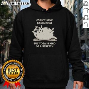 Original 'I Don't Mind Exercising But Yoga Is Kind Of A Stretch' hoodie in casual setting, perfect for fitness enthusiasts.