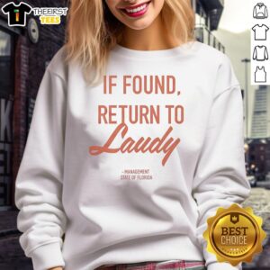 Cozy 'Top If Found Return To Laudy Management State of Florida' sweatshirt featuring vibrant graphics and comfortable fit.