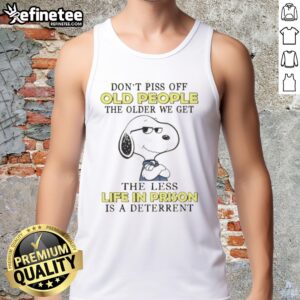 Original Snoopy tank top with 'Don't Piss Off Old People' quote, humorously depicting aging and prison deterrent.