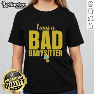 Top I Was A Bad Babysitter Agatha Weiss Ladies Tee featuring playful design for fun, stylish casual wear.
