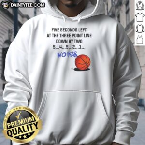 Stylish No Fear hoodie featuring 'Nice Five Seconds Left At The Three Point Line Down By Two' graphic in bold font.