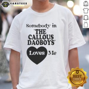 Alt Text: Official Somebody In The Callous Daoboys Loves Me T-Shirt featuring bold graphic design and vibrant colors.
