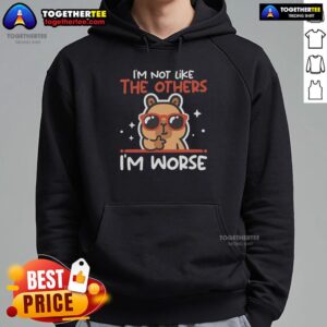 Official 'I'm Not Like The Others, I'm Worse' Capybara Hoodie showcasing a playful design with a capybara graphic.