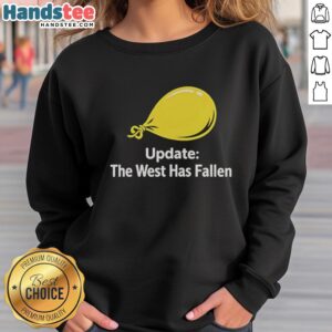 Nice Update The West Has Fallen Sweatshirt featuring bold text design, perfect for casual wear and expressing your style.