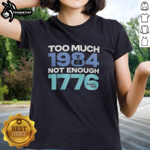 Official Too Much 1984 Not Enough 1776 Ladies Tee showing a stylish graphic design for patriotic womens fashion.