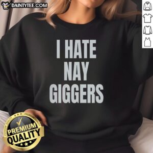 Official I Hate Nay Giggers Fun Sweatshirt in vibrant colors, perfect for casual wear and expressing unique style.
