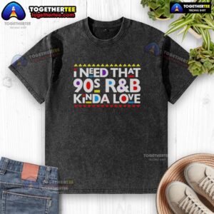 Hot I Need That 90s R&B Kinda Love washed t-shirt in vibrant colors, perfect for retro style lovers.