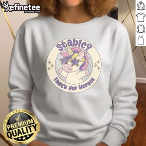Original Stable That's For Horses Unicorn Sweatshirt featuring a whimsical unicorn design on a cozy sweater.