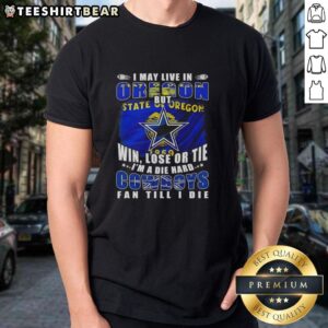 Alt Text: Dallas Cowboys fan T-shirt reading 'I may live in Oregon but I'm a die-hard Dallas Cowboys fan till I die'.