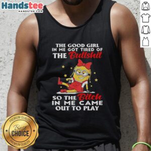 Premium Minion tank top featuring 'The Good Girl In Me Got Tired Of The Bullshit' design for bold fashion statements.