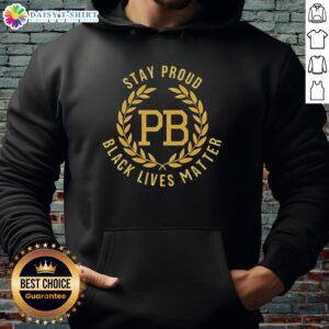Top Stay Proud Black Lives Matter PB Logo Hoodie showcasing a bold design for social justice and equality.