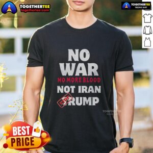 Top No War No More Blood Not Iran Stop Trump Potriots T-Shirt featuring a bold anti-war message in vibrant colors.