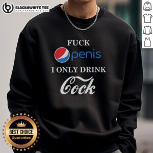 Humorous sweatshirt featuring Top Fck Penis I Only Drink Cock Pepsi Vs Coca-Cola graphic, perfect for playful fashion.