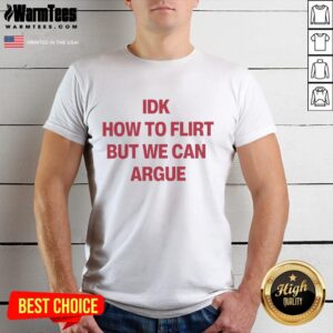 Premium 'I Don't Know How To Flirt But We Can Argue' Letter T-Shirt for casual and humorous style lovers.