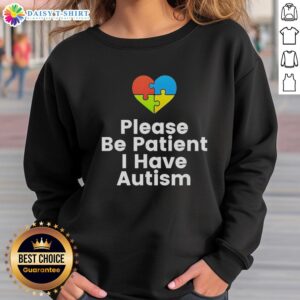 Awesome Please Be Patient I Have Autism Sweatshirt featuring a colorful design to promote autism awareness and kindness.