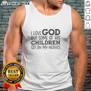 Humorous tank top featuring 'Good I Love God But Some Of His Children Get On My Nerves' design for casual wear.