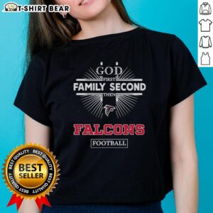 Original Atlanta Falcons God First Family Second Then Falcons Football Ladies Tee for passionate fans.