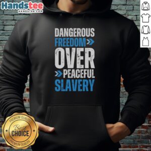 Premium Dangerous Freedom Over Peaceful Slavery T-Shirt - Image 2