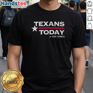 Premium Texans Today By Chat Sports T-Shirt featuring bold team logo and vibrant colors for passionate Houston Texans fans.