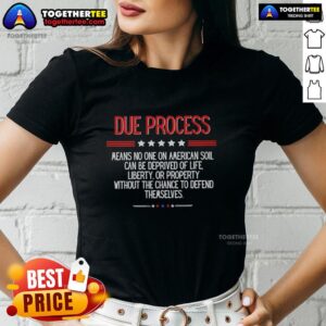 Top Due Process Means No One on American Soil Can Be Deprived of Life Liberty Ladies Tee design