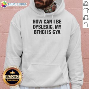 Original 'How Can I Be Dyslexic My Bthci Is Gya' hoodie in vibrant colors, promoting awareness of dyslexia.