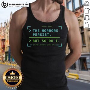 Nice tank top featuring 'The Horrors Persist But So Do I' design, perfect for showcasing resilience in style.