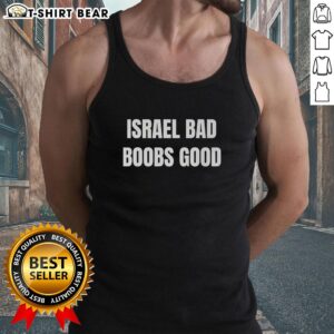 Stylish tank top design featuring the phrase 'Top Israel Bad Boobs Good' in bold letters on a vibrant background.