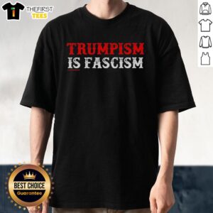 Premium Trumpism Is Fascism T-Shirt featuring bold text design in a stylish fit for political statement enthusiasts.