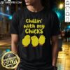 Nice Chilling With My Chicks T-Shirt featuring a fun graphic of chickens, perfect for casual and farm-themed outfits.