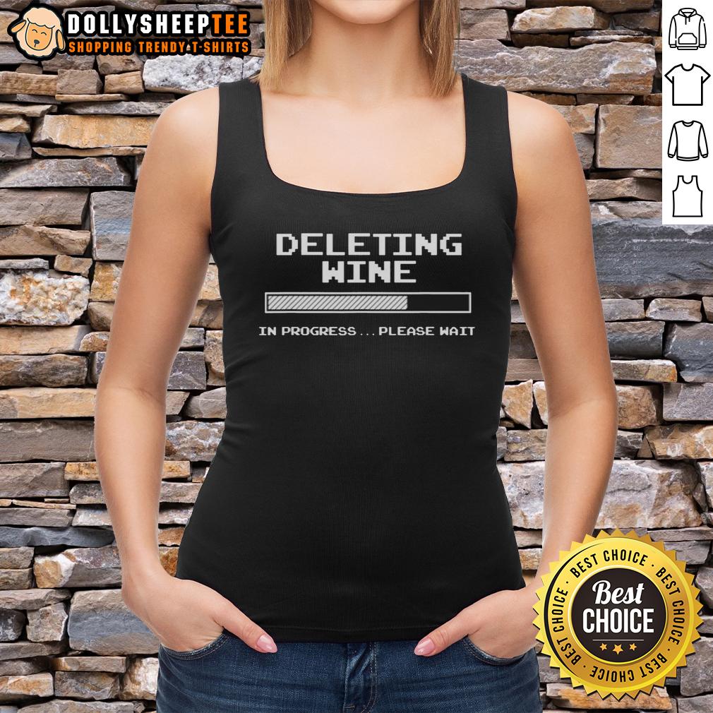 Nice Deleting Wine In Progress Please Wait Tank Top Alt Text: Nice deleting wine in progress tank top design featuring playful text, perfect for wine lovers and casual wear.