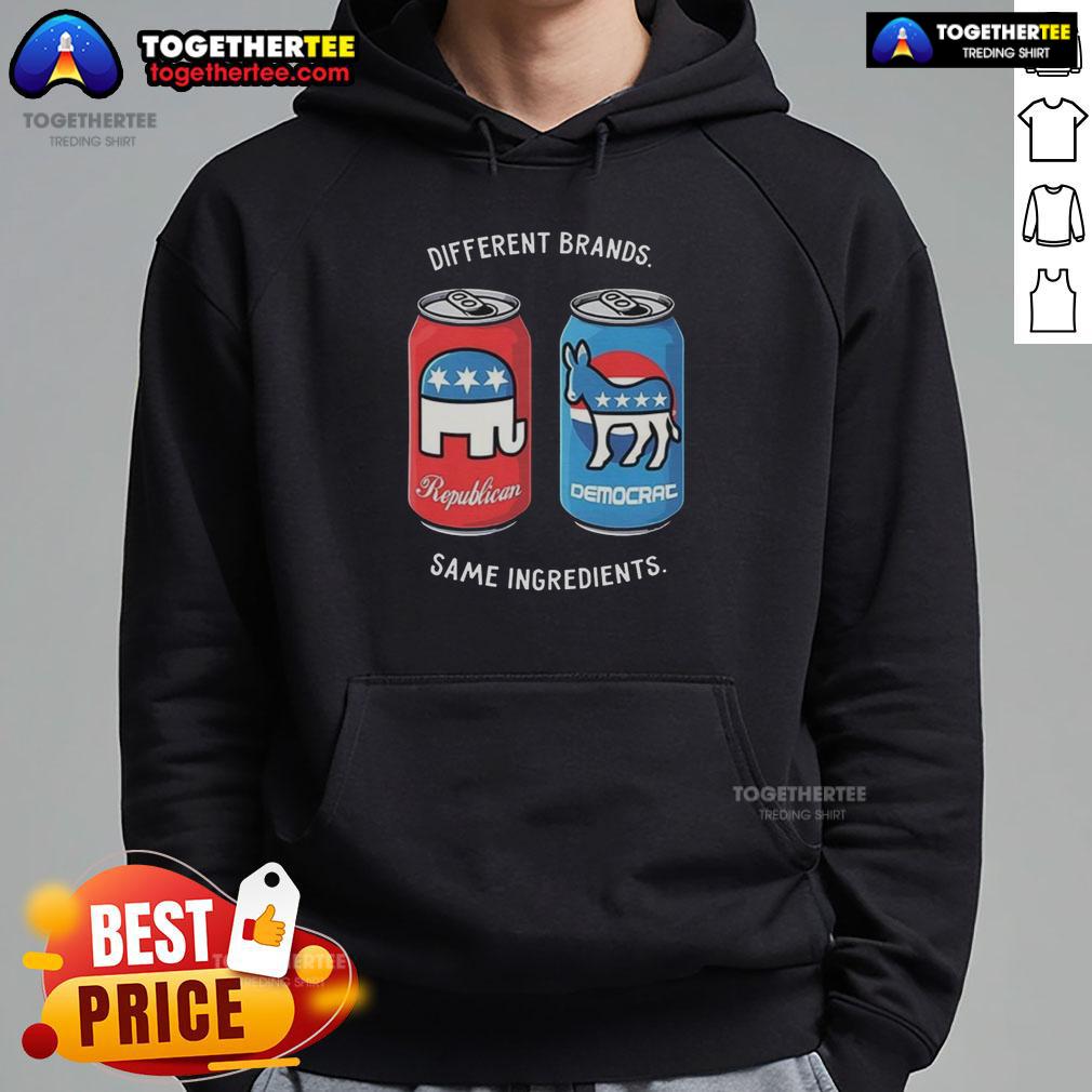 Nice Different Brands Same Ingredients Can Political Humor Hoodie