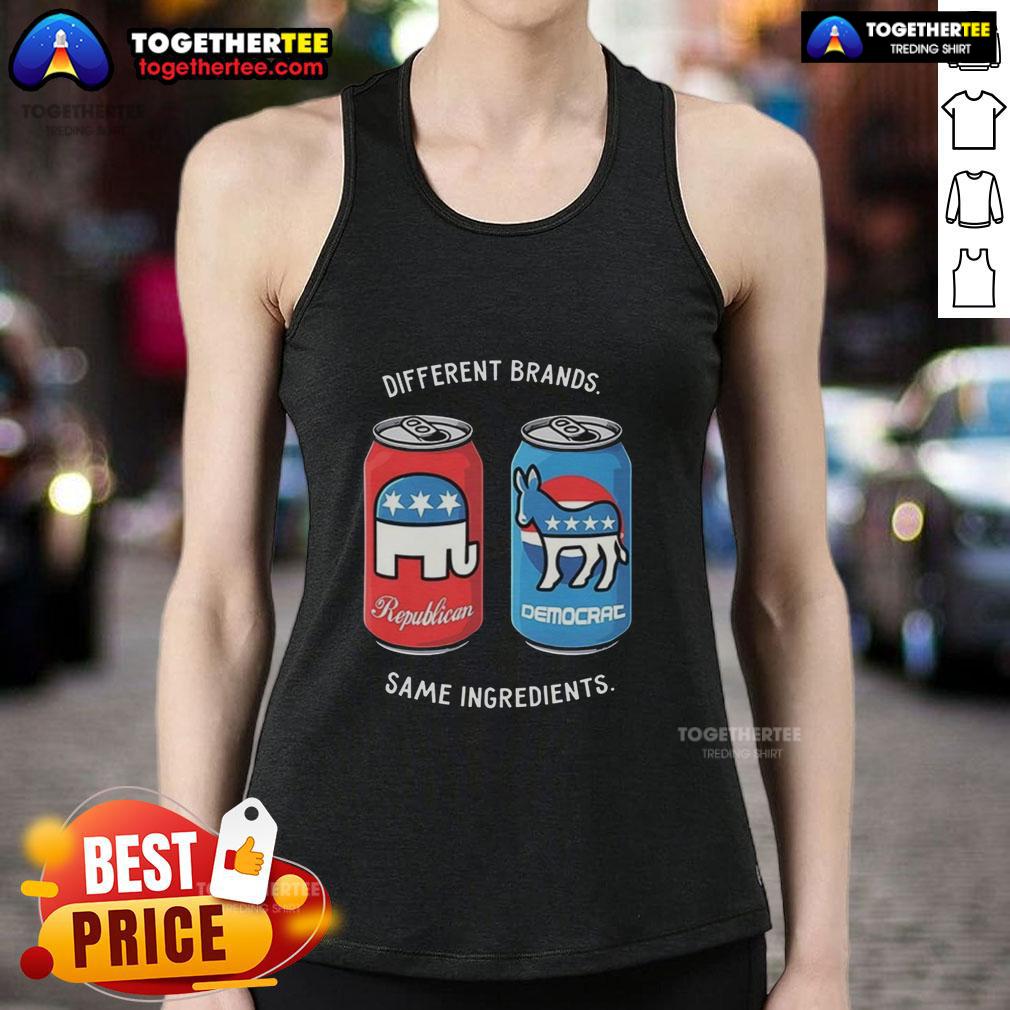 Nice Different Brands Same Ingredients Can Political Humor Tank Top