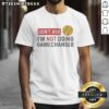 Funny slogan t-shirt featuring 'Don't Ask, I'm Not Doing' Gamechanger Softball design for passionate players.