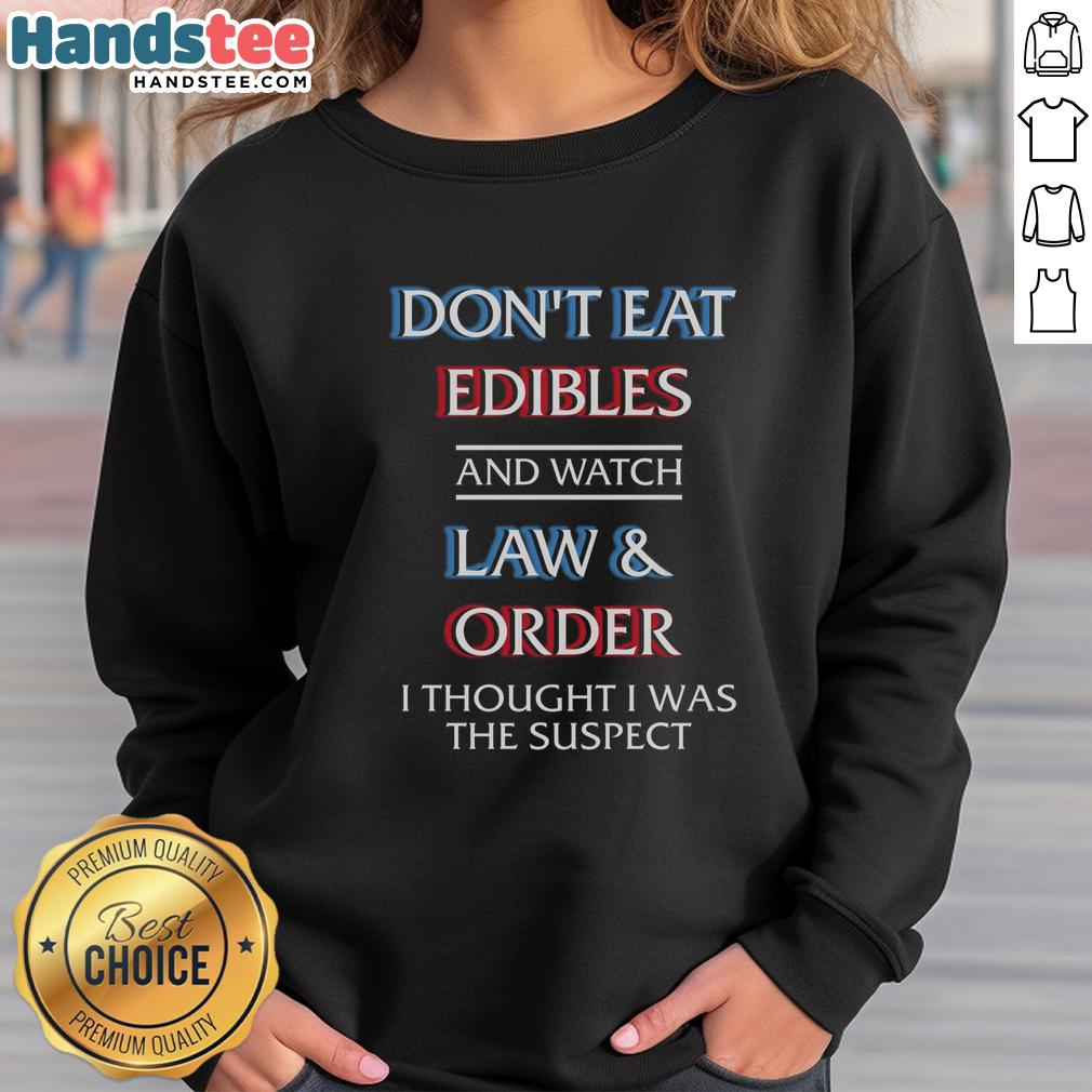 nice-dont-eat-edibles-and-watch-tv-show-i-thought-i-was-the-damn-suspect-sweatshirt Funny sweatshirt reading 'Don't Eat Edibles and Watch TV Show, I Thought I Was the Damn Suspect' in casual style.