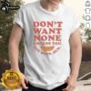 Nice Don'T Want None Unless You Got Buns Hun T-Shirt featuring fun graphic design and vibrant colors for a trendy look.