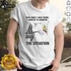 Nice Ever Since I Was Young I Wanted To Monitor The Situation T-Shirt featuring a stylish graphic design and vibrant colors.