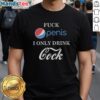 Funny 'Nice Fck Penis I Only Drink Cock' parody t-shirt design featuring bold text and a humorous graphic.