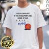 Nice Five Seconds Left At The Three Point Line Down By Two No Fear T-Shirt featuring bold graphics for basketball fans.