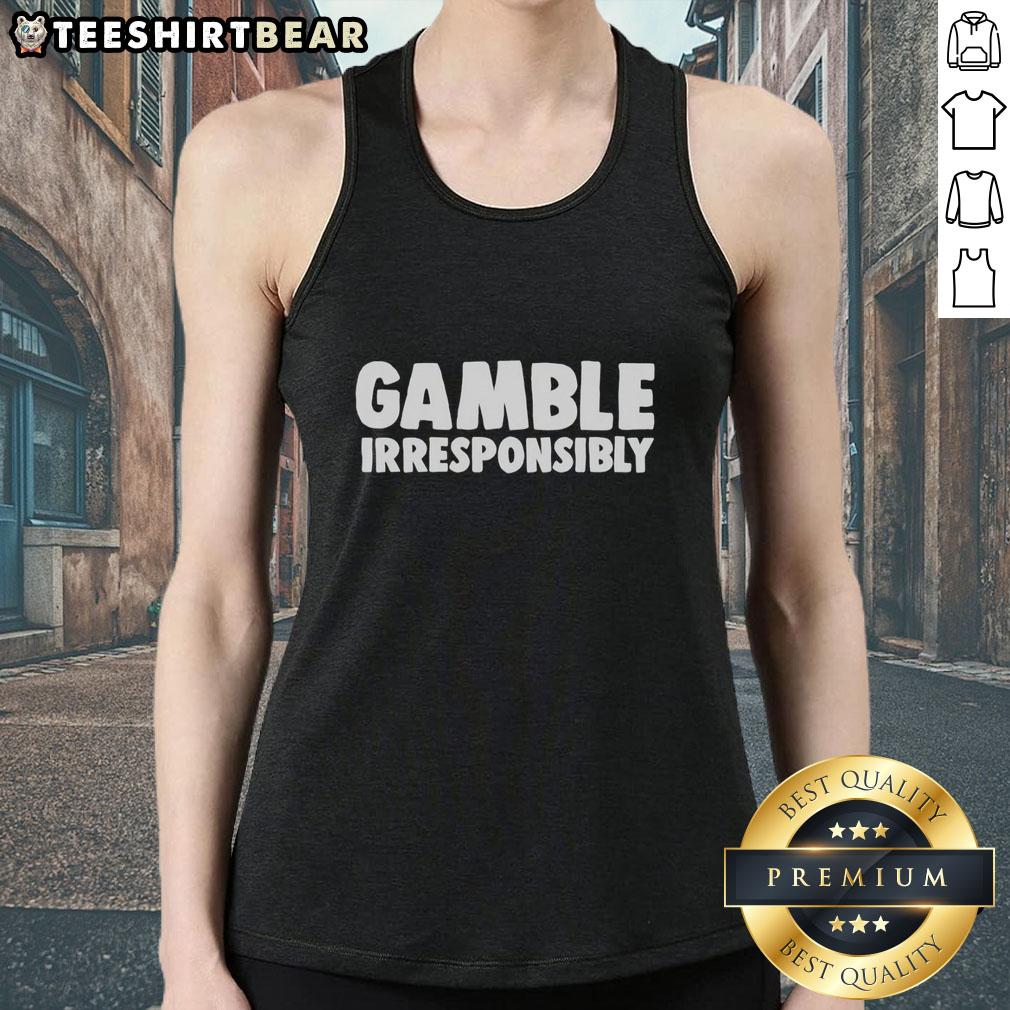 nice-gamble-irresponsibly-funny-tank-top Funny tank top featuring the phrase Nice Gamble, Irresponsibly perfect for casual wear and humor lovers.